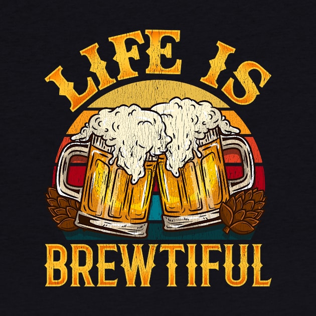 Life is Brewtiful graphic for a Craft Beer brewing Lover by biNutz